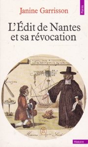 L'edit de Nantes et sa revocation / Edictul de la Nantes si revocarea acestuia