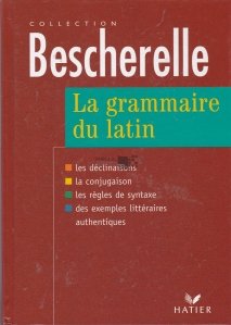 La grammaire du latin / Gramatica limbii latine