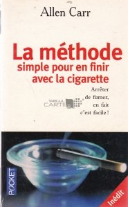 La methode simple pour en finir avec la cigarette / Metoda simpla de a pune capat fumatului