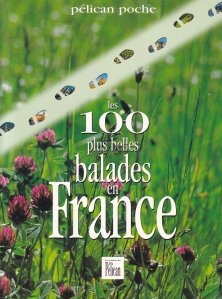 Les 100 plus belles balades en France / Cele mai frumoase 100 zone din Franta