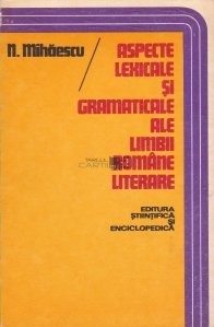 Aspecte lexicale si gramaticale ale limbii romane literare