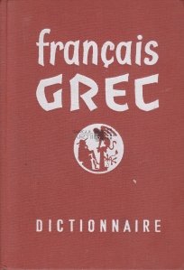 Francais grec dictionnaire / Dictionar francez-grec