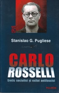 Carlo Rosselli. Eretic socialist si exilat antifascist