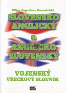 Vojensky vreckovy slovnik slovensko-anglicky a anglicko slovensky / Dictionar militar de buzunar slovaca-engleza si engleza-slovaca