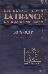 La France en Quatre Volumes / Franta in patru volume. Sud-est