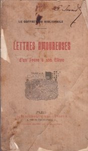 Lettres Amoureuses d'un Frere a son Eleve / Scrisori de dragoste ale unui frate catre elevul sau