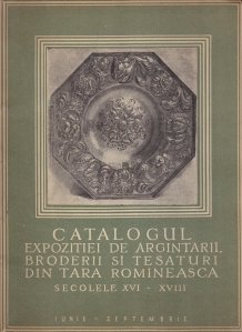 Catalogul expozitiei de argintarii,broderii si tesaturi din Tara Romineasca