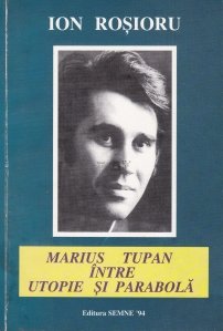 Marius Tupan intre utopie si parabola