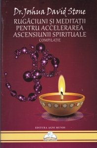Rugaciuni si meditatii pentru accelerarea ascensiunii spirituale