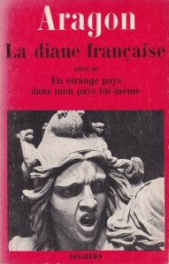 La diane francaise / Diana franceza urmat de Intr-o tara ciudata tara mea insasi