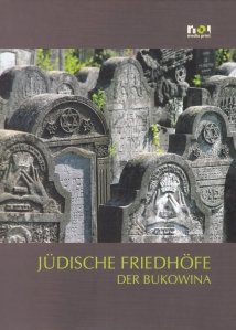 Judische Friedhofe der Bukowina / Cimitire evreiesti din Bucovina