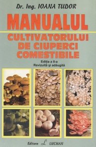 Manualul cultivatorului de ciuperci comestibile