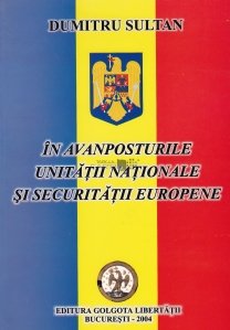 In avanposturile unitatii nationale si securitatii europene