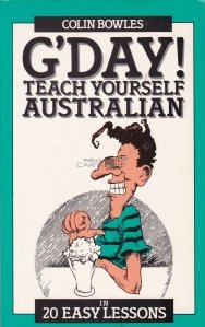 G'day! Teach yourself australian in 20 easy lessons / Buna ziua! Preda-ti singur australiana in 20 de lectii usoare