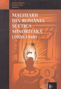 Maghiarii din Romania si etica minoritara (1920-1940)
