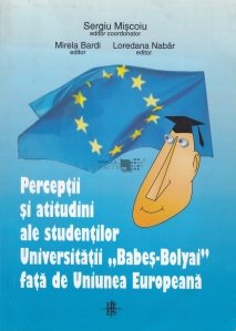 Perceptii si atitudini ale studentilor Universitatii "Babes-Bolyai" fata de Uniunea Europeana