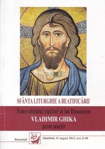 Sfanta liturghie a beatificarii venerabilului slujitor al lui Dumnezeu, Vladimir Ghika, preot martir