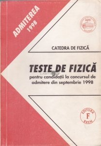 Teste de fizica pentru canditatii la concursul de admitere din septembrie 1998