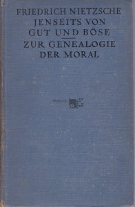 Jenseits von Gut und Bose. Zur Genealogie der Moral / Dincolo de bine si rau. Genealogia moralei