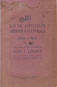 40 de ani de activitate artistica-culturala (1892-1933)
