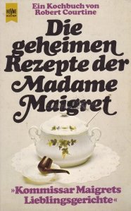 Die geheimen Rezepte der Madame Maigret / Retetele secrete ale doamnei Maigret