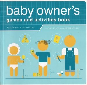 The baby owner's games and activities book / Jocurile si activitatile tutorelui bebelusului