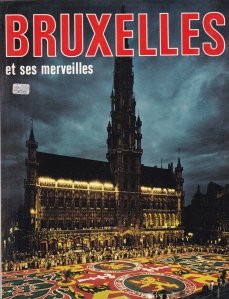 Bruxelles et ses merveilles / Bruxelles si minunile sale