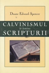 Calvinismul in lumina scripturii