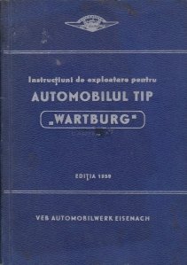 Instructiuni de exploatare pentru automobilul tip "Wartburg"