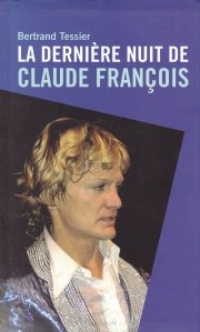 La derniere nuit de Claude Francois / Ultima noapte a lui Claude Francois