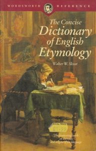 The concise dictionary of english etymology / Dictionarul concis al etimologiei englezesti