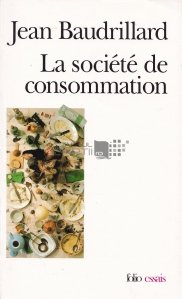 La societe de consommation / Societatea de consum. Mituri. Structuri