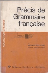 Precis de Grammaire francaise / Precizia gramaticii franceze