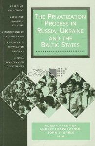 The privatization process in Russia, Ukraine and the Baltic States / Procesul de privatizare in Rusia, Ucraina si statele Baltice