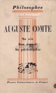 Auguste Comte / Viata, operele si filozofiile lui Auguste Comte