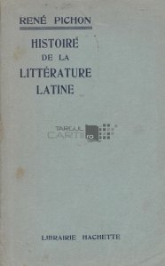 Histoire de la litterature latine / Istoria literaturii latine
