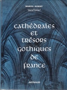 Cathedrales et tresors gothiques de France / Catedrale si comori gotice ale Frantei