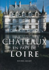 Chateaux en Pays de Loire / Castelele din tarilede pe Loire