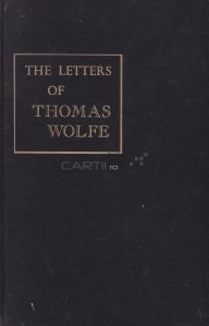 The letters of Thomas Wolfe / Scrisorile lui Thomas Wolfe