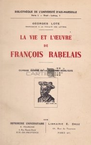 La vie et l'oeuvre de Francois Rabelais / Viata si operele lui Francois Rabelais