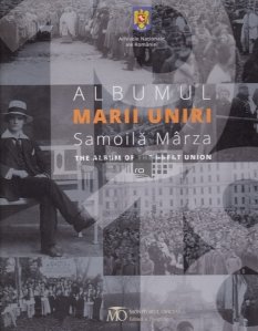 Albumul Marii Uniri. The album of the Great Union