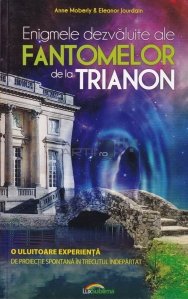 Enigmele dezvaluite ale Fantomelor de la Trianon