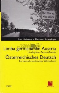 Limba germana din Austria: un dictionar german-roman / Osterreichisches Deutsch: ein deutsch-rumanisches worterbuch