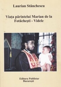 Viata parintelui Marian de la Fotachesti - Videle