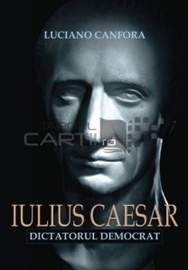 Iulius Caesar dictatorul democrat
